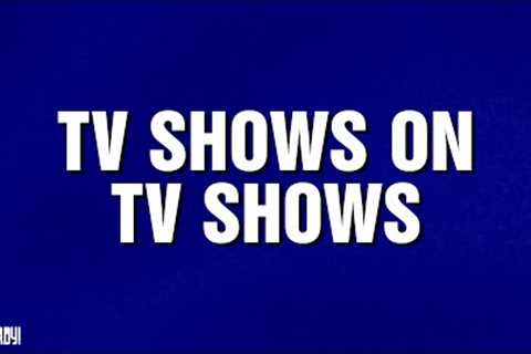 TV Shows on TV Shows | Category | JEOPARDY!