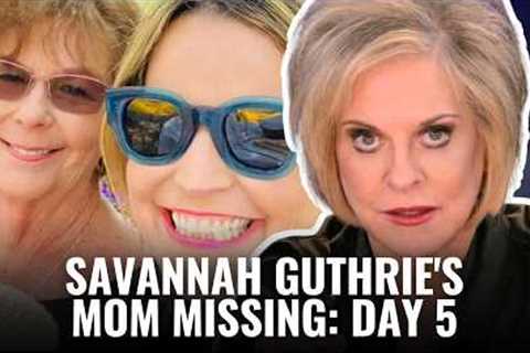 SAVANNAH GUTHRIE'S MOM MISSING: DAY 5