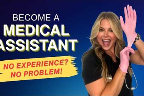 Can You Become a Medical Assistant With No Experience