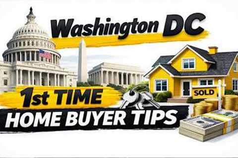 Washington DC 1st time home buyer tips