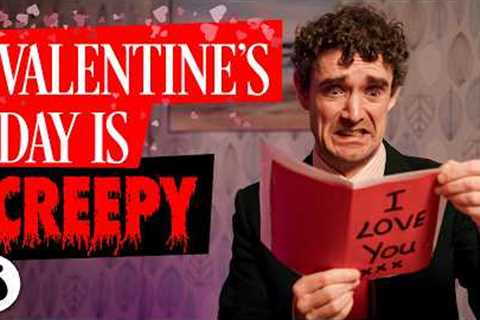 Valentine's Day is Creepy