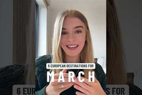 6 European destinations to visit in March #travel
