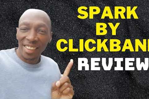 Spark By Clickbank Review - Is Spark By Clickbank Scam or Legit?
