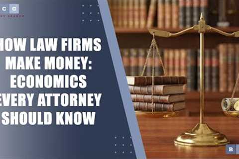 How Law Firms Make Money: Economics Every Attorney Should Know
