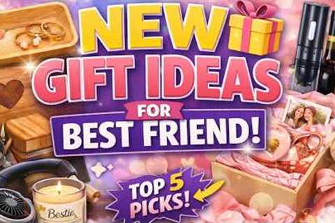 Top 5 Best New Gift Ideas for Best Friend 2026