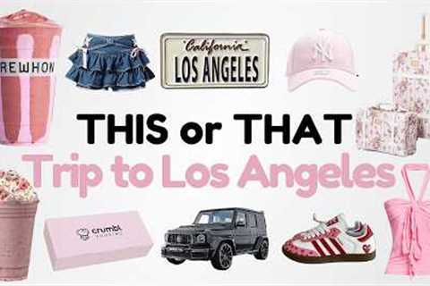 THIS or THAT: Build Your DREAM Trip to Los Angeles💗✈️