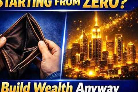 How to Build Wealth When You Come From Nothing (Step by Step Guide)