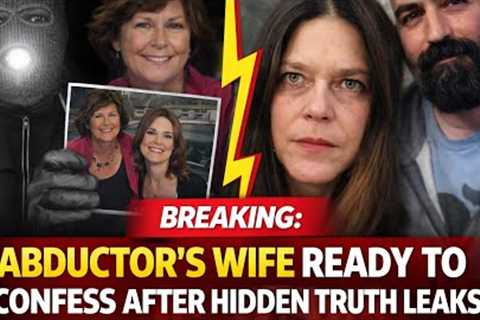 BREAKING: Nancy Guthrie's Abductor's Wife Might Speak Up As His SECRET Is Revealed