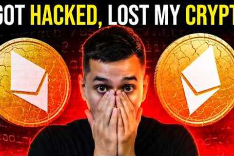I GOT HACKED AND LOST MY CRYPTO!! HOW TO STAY SAFE!!