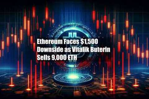 Ethereum Faces $1,500 Downside as Vitalik Buterin Sells 9,000 ETH
