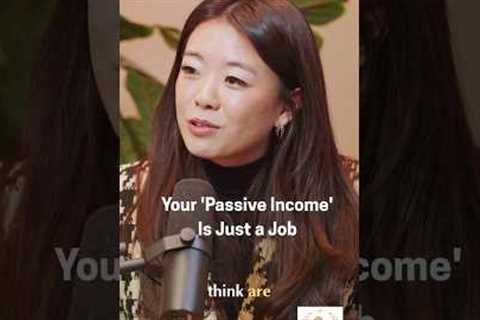 Why Your 'Passive Income’ Is Just A Job