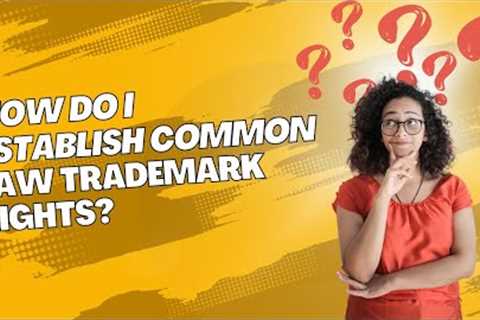 HOW DO I ESTABLISH COMMON LAW TRADEMARK | True Lawyer LLC