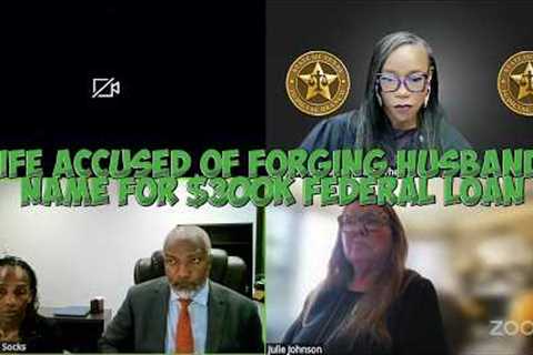 Wife Accused Of Forging Husband's Name For $300K Federal Loan