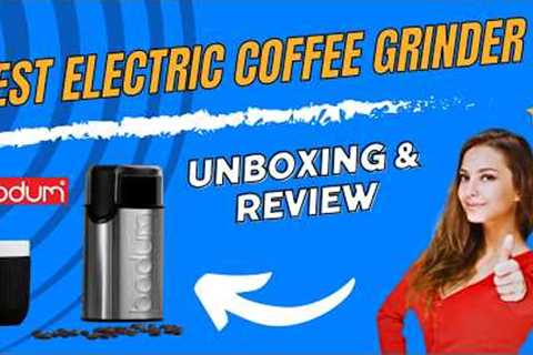 Bodum Bistro Electric Coffee Grinder - Unboxing &amp; Review