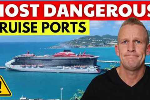 7 Most UNSAFE Cruise Destinations of 2026
