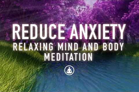 Guided Meditation to Reduce Anxiety - Relax and Calm Your Mind and Body