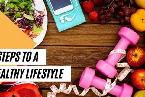 5 Steps to a Healthy Lifestyle (Healthy Living Tips)