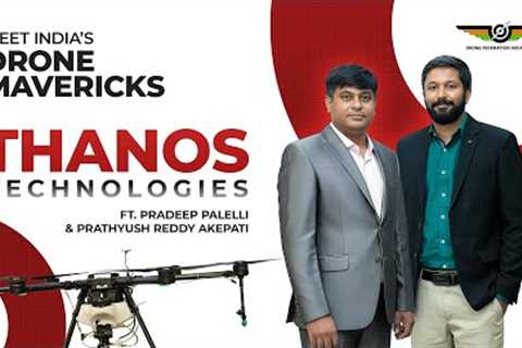 Building India’s Drones for Farmers and Soldiers | Thanos Technologies | Drone Mavericks E14