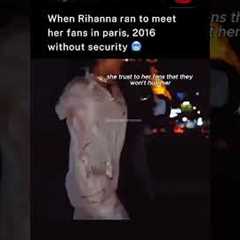 When Rihanna ran to meet her fans in paris, 2016 without security 🥶
