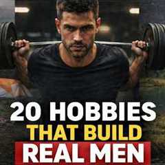 20 Masculine Hobbies That Forge Mental Toughness