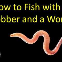 How to Catch a Fish with a Bobber and Worm (Bobber Fishing)