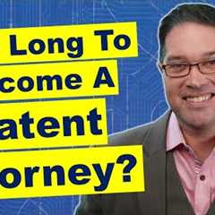 How Long Does it take to Become a Patent Attorney?