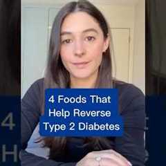 4 Foods That Help Reverse Type 2 Diabetes