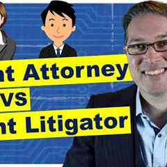 Patent Litigator vs Patent Attorney