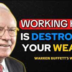 Warren Buffett: Working Hard Is Destroying Your Wealth.