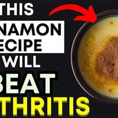Top 3 Cinnamon Recipes to ELIMINATE Arthritis Pain & Inflammation Naturally (Backed by Science!)
