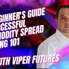 The Beginner's Guide to Successful Commodity Spread Trading 101