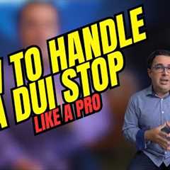 How to Handle a DUI Stop Like a Pro