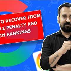 How to Recover from Google Penalty and Regain Rankings