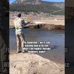 The Biggest Fly Fishing Mistake Beginners Make