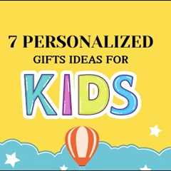 7 Personalized Gifts Ideas for Kids