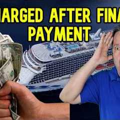 CRUISE LINE MAY CHARGE YOU MORE EVEN AFTER FINAL PAYMENT IS DONE