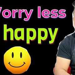 This is What You Should Do to worry less be HAPPY less ANXIETY less STRESS less FEAR