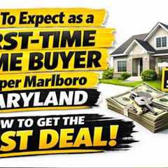 What To Expect as a First Time Home Buyer in Upper Marlboro Maryland  How to Get the Best Deal