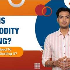 What Is Commodity Trading? What Do You Need To Know Before Starting It? @ICICIDirectOfficial