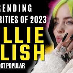 Billie Eilish | Celebrity News  |Trending Celebrities Of 2023.