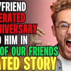 My BF Just BERATED My Anniversary Gift To Him In Front Of Our Friends... | Reading Reddit Stories