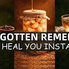 20 Forgotten Remedies That Will Heal You Instantly