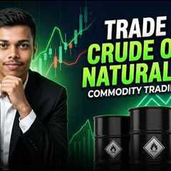 Trade in Crude Oil & Natural Gas 🚀 | Complete Commodity Trading Guide in Hindi