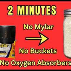 2 Minutes To Long Term Food Storage: No Mylar, No Buckets, No Oxygen Absorbers