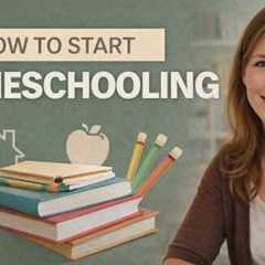 How To Start Homeschooling