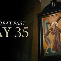The Great Fast | Day 35 