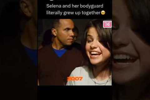 Selena Gomez and her bodyguard literally grew up together 🥹