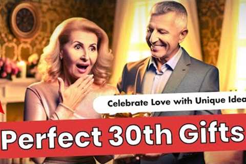 30th Anniversary Gift Ideas That Will Blow Them Away!