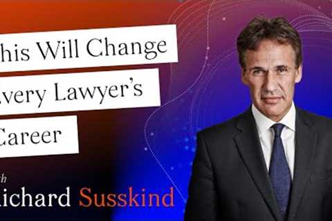 Richard Susskind - This Will Change Every Lawyer’s Career