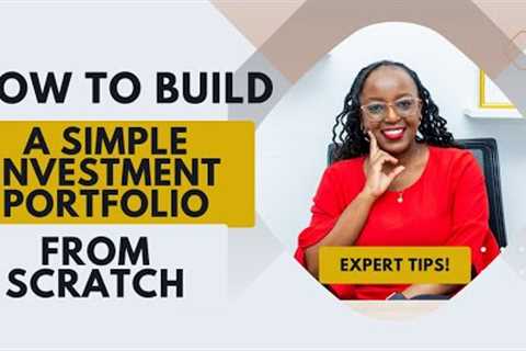 HOW TO BUILD A SIMPLE INVESTMENTS PORTFOLIO FROM SCRATCH